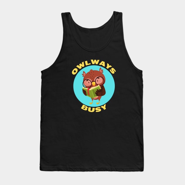 Owlways Busy | Cute Owl Pun Tank Top by Allthingspunny
